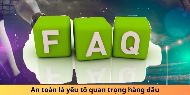 Sự an toàn đóng vai trò cốt lõi, ưu tiên hàng đầu