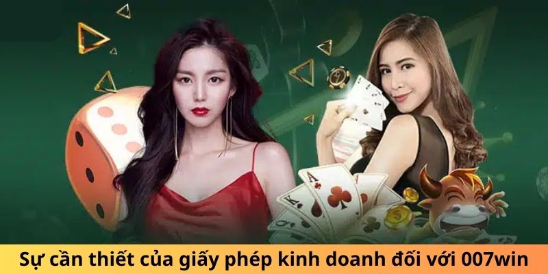 Sự cần thiết của giấy phép kinh doanh đối với 007win