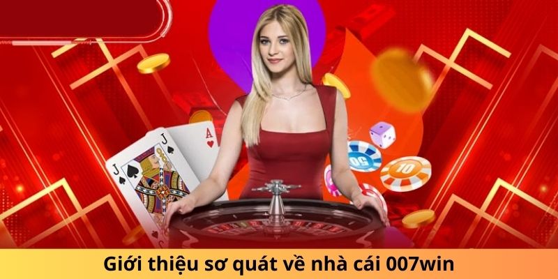 Giới thiệu sơ quát về nhà cái 007win